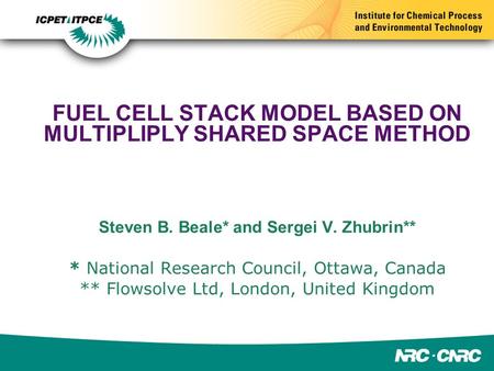 FUEL CELL STACK MODEL BASED ON MULTIPLIPLY SHARED SPACE METHOD Steven B. Beale* and Sergei V. Zhubrin** * National Research Council, Ottawa, Canada **