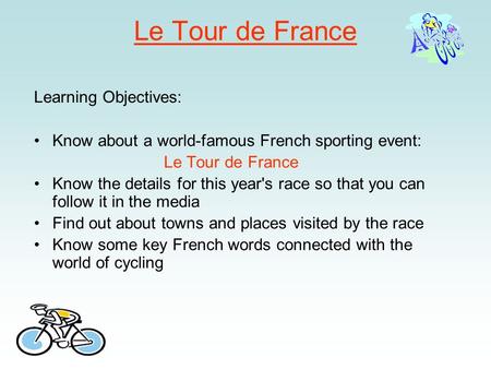 Le Tour de France Learning Objectives: Know about a world-famous French sporting event: Le Tour de France Know the details for this year's race so that.