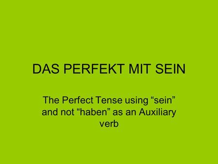 The Perfect Tense using “sein” and not “haben” as an Auxiliary verb