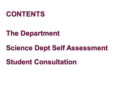 CONTENTS Science Dept Self Assessment Student Consultation The Department.