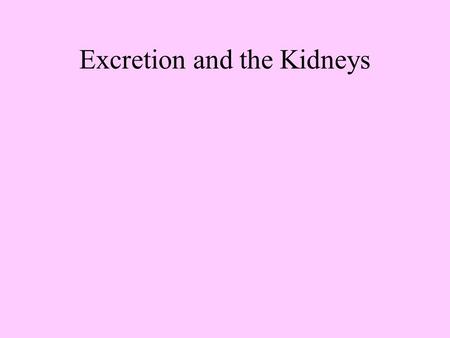 Excretion and the Kidneys