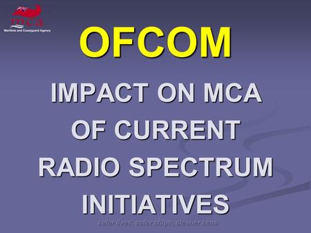 OFCOM IMPACT ON MCA OF CURRENT RADIO SPECTRUM INITIATIVES.