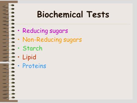 Biochemical Tests Reducing sugars Non-Reducing sugars Starch Lipid