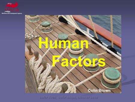 Safer lives, safer ships, cleaner seas Human Factors Colin Brown.