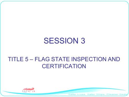 SESSION 3 TITLE 5 – FLAG STATE INSPECTION AND CERTIFICATION.