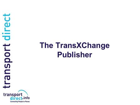 The TransXChange Publisher. Converts the TXC data into a form that can be read Available free from the TXC website at:-