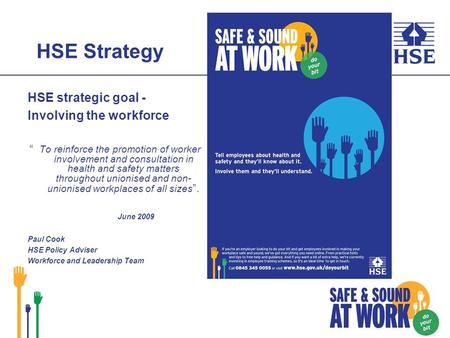 HSE Strategy HSE strategic goal - Involving the workforce To reinforce the promotion of worker involvement and consultation in health and safety matters.