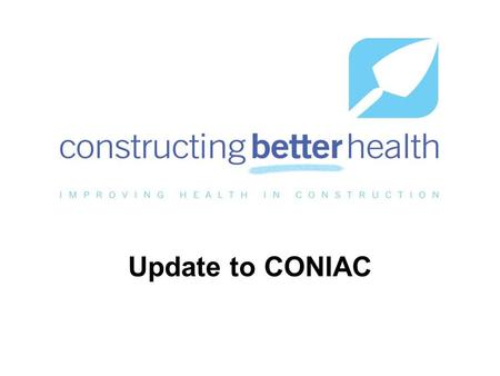 Update to CONIAC. What is CBH? A not-for-profit professional organisation for the construction industry; working in partnership with the occupational.