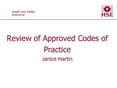 Health and Safety Executive Health and Safety Executive Review of Approved Codes of Practice Janice Martin DERMATITIS – and you!