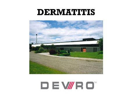 DERMATITIS. HEALTH AND SAFETY INTRODUCTION TO DEVRO.