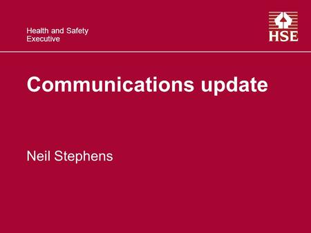 Health and Safety Executive Communications update Neil Stephens.