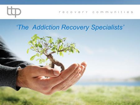 The Addiction Recovery Specialists. 2 3 Choice! 4 Who are TTP? What choice is there? Pathways Results.