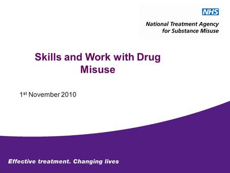 Skills and Work with Drug Misuse 1 st November 2010.