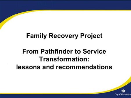 Family Recovery Project From Pathfinder to Service Transformation: lessons and recommendations.