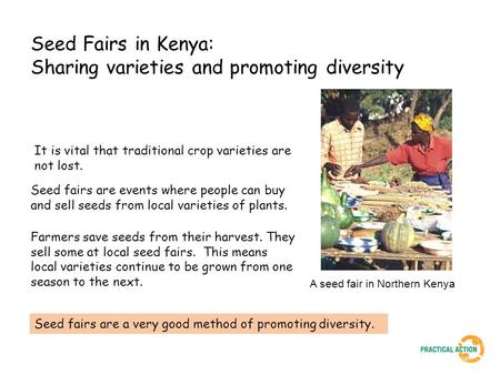 Seed Fairs in Kenya: Sharing varieties and promoting diversity A seed fair in Northern Kenya It is vital that traditional crop varieties are not lost.