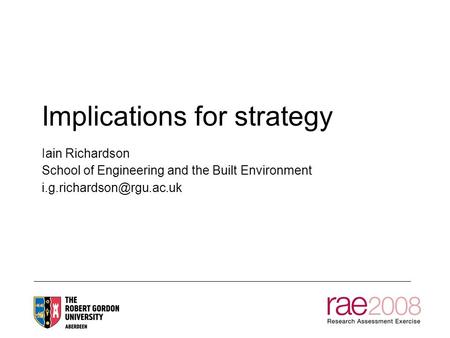 Implications for strategy Iain Richardson School of Engineering and the Built Environment