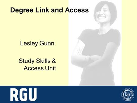 Degree Link and Access Lesley Gunn Study Skills & Access Unit.