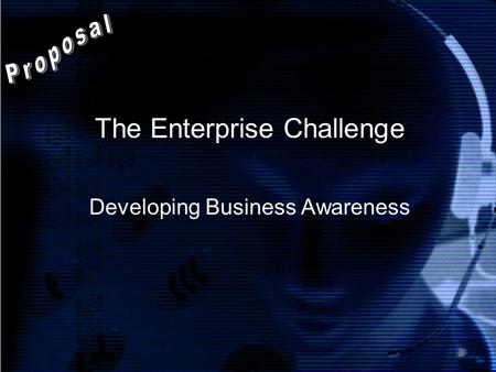 The Enterprise Challenge Developing Business Awareness.