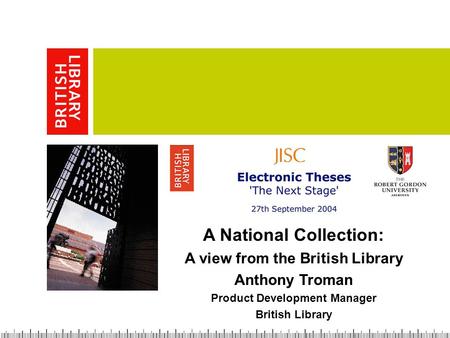 A National Collection: A view from the British Library Anthony Troman Product Development Manager British Library.