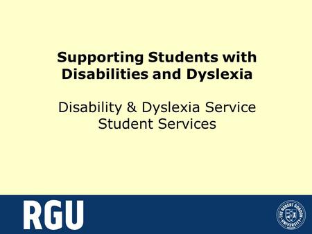 Supporting Students with Disabilities and Dyslexia Disability & Dyslexia Service Student Services.