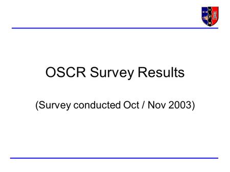 OSCR Survey Results (Survey conducted Oct / Nov 2003)