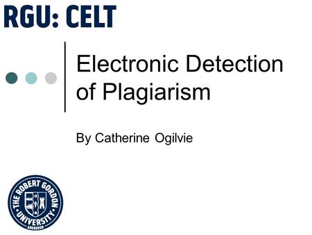 Electronic Detection of Plagiarism By Catherine Ogilvie.