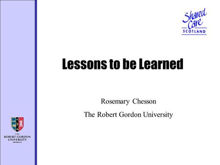 Lessons to be Learned Rosemary Chesson The Robert Gordon University.