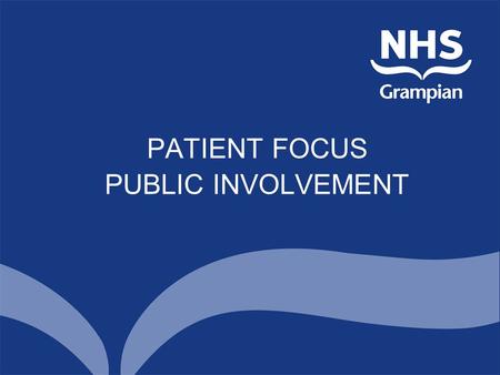 PATIENT FOCUS PUBLIC INVOLVEMENT. Levels of Involvement In Individual Care In Services At Service Planning Level.