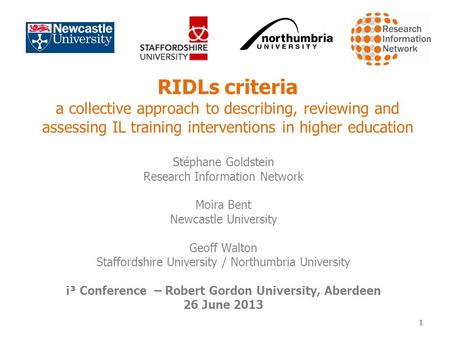 RIDLs criteria a collective approach to describing, reviewing and assessing IL training interventions in higher education Stéphane Goldstein Research Information.