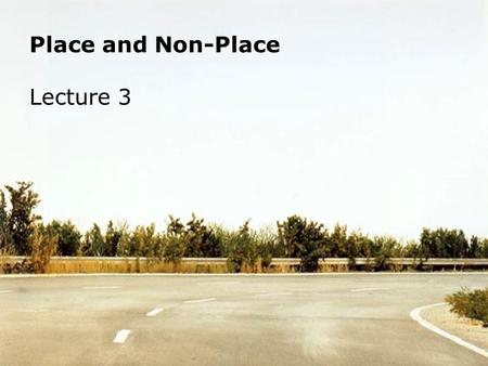Place and Non-Place Lecture 3. Landscape is a natural scene mediated by culture. It is both a represented and presented space, both a signifier and a.