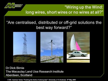 Wiring up the Wind: long wires, short wires or no wires at all? > ESRC Seminar Series Pushing the limits of wind power University of St Andrews 6 th May.