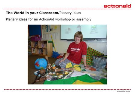 ActionAid schools Plenary ideas for an ActionAid workshop or assembly.