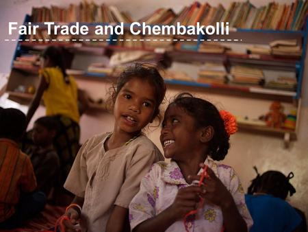 Fair Trade and Chembakolli. ActionAid schools | February 2012 | 1.
