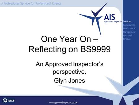 One Year On – Reflecting on BS9999 An Approved Inspectors perspective. Glyn Jones.