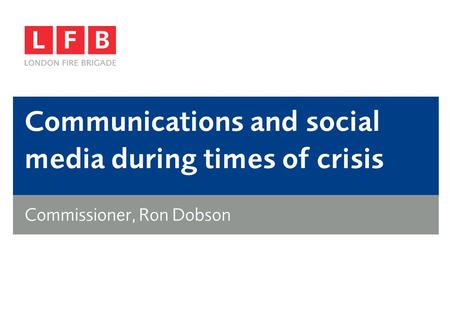 Communications and social media during times of crisis Commissioner, Ron Dobson.