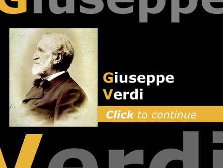 Click to continue Giuseppe Verdi Giuseppe Verdi. Please Note You can also move forwards and backwards through the slides by using the arrow keys on your.