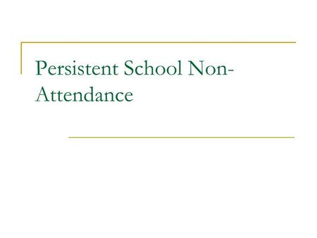 Persistent School Non- Attendance. Aims and Outcomes Participants will have an understanding of persistent school non attendance and the associated risk.