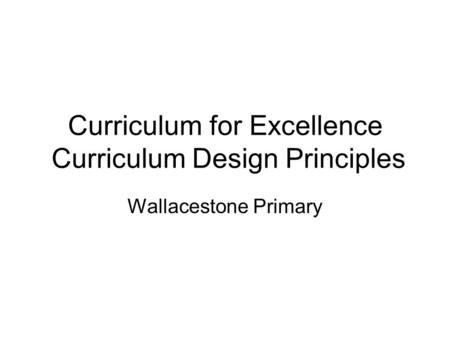 Curriculum for Excellence Curriculum Design Principles