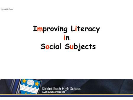 Improving Literacy in Social Subjects Scott McEwan.