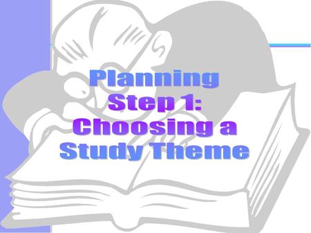 Planning Step 1: Choosing a Study Theme.