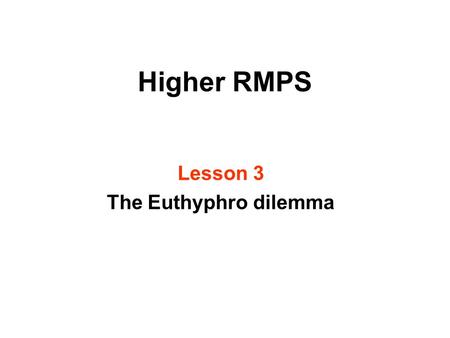 Higher RMPS Lesson 3 The Euthyphro dilemma. Learning intentions After todays lesson you will be able to: explain the background to the Euthyphro dilemma.