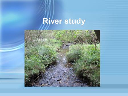 River study. Introduction Rivers usually follow three stages: the upper, middle and lower courses. Each stage has its typical features. The upper course.