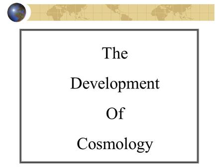 The Development Of Cosmology.