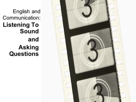 English and Communication: Listening To Sound and Asking Questions.