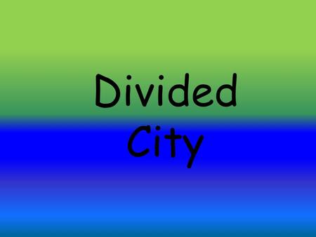 Divided City. Learning Intention Understand different types of questions and use reading strategies to answer them. Success Criteria I can… sort questions.
