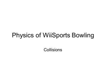 Physics of WiiSports Bowling Collisions. (Autoplay and pause at 0:33) What happens next? How does the software decide?
