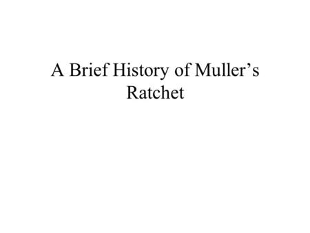 A Brief History of Muller’s Ratchet