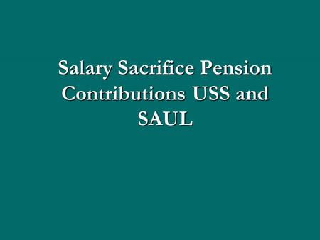 Salary Sacrifice Pension Contributions USS and SAUL.