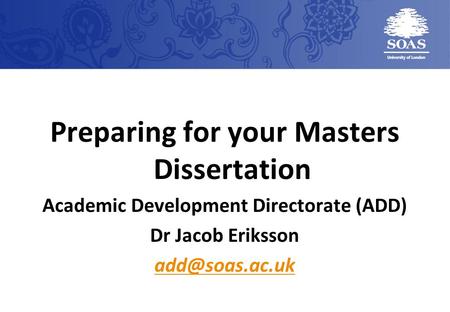 Preparing for your Masters Dissertation Academic Development Directorate (ADD) Dr Jacob Eriksson