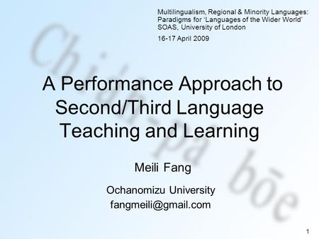 1 A Performance Approach to Second/Third Language Teaching and Learning Ochanomizu University Multilingualism, Regional & Minority.